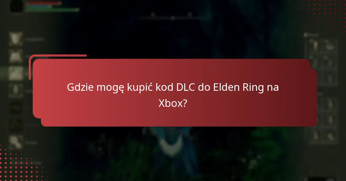 Jak sprawdzić zgodność DLC do Elden Ring na Xbox?
