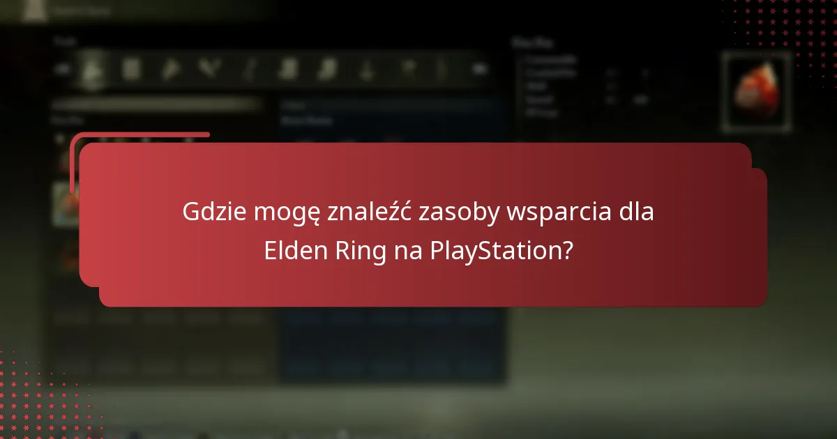 Gdzie mogę znaleźć zasoby wsparcia dla Elden Ring na PlayStation?