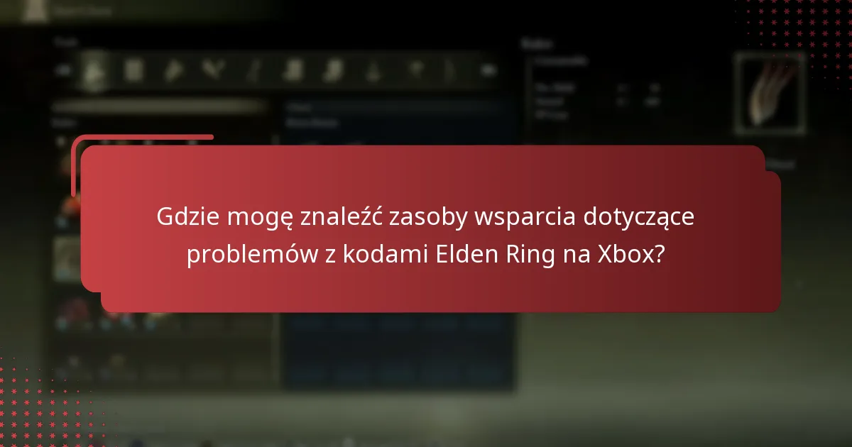 Gdzie mogę znaleźć zasoby wsparcia dotyczące problemów z kodami Elden Ring na Xbox?