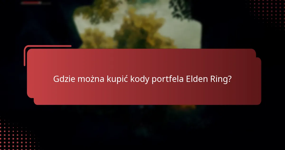 Jakie są limity użytkowania kodów portfela Elden Ring?