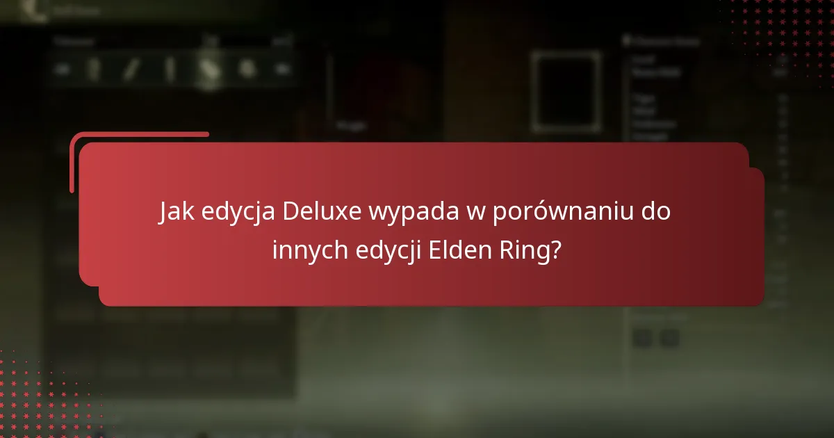 Jakie specjalne oferty są dostępne dla edycji Deluxe Elden Ring?