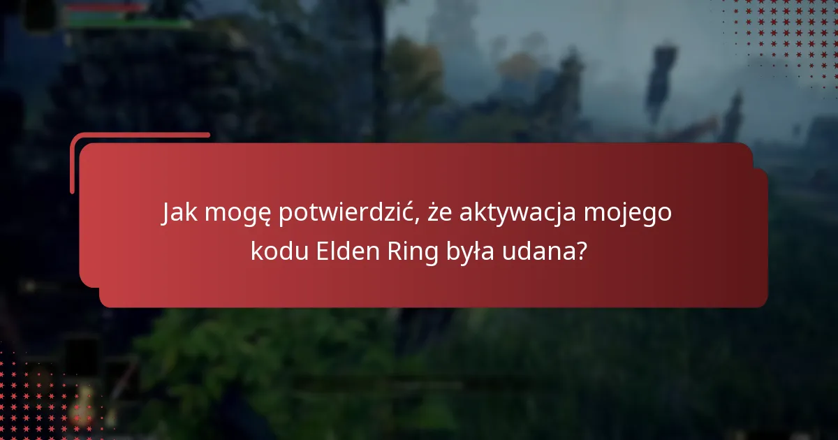Jakie są typowe problemy podczas aktywacji kodu Elden Ring?