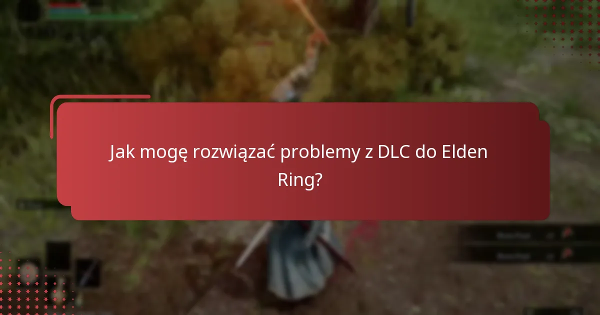 Gdzie mogę znaleźć zasoby wsparcia dla DLC do Elden Ring?