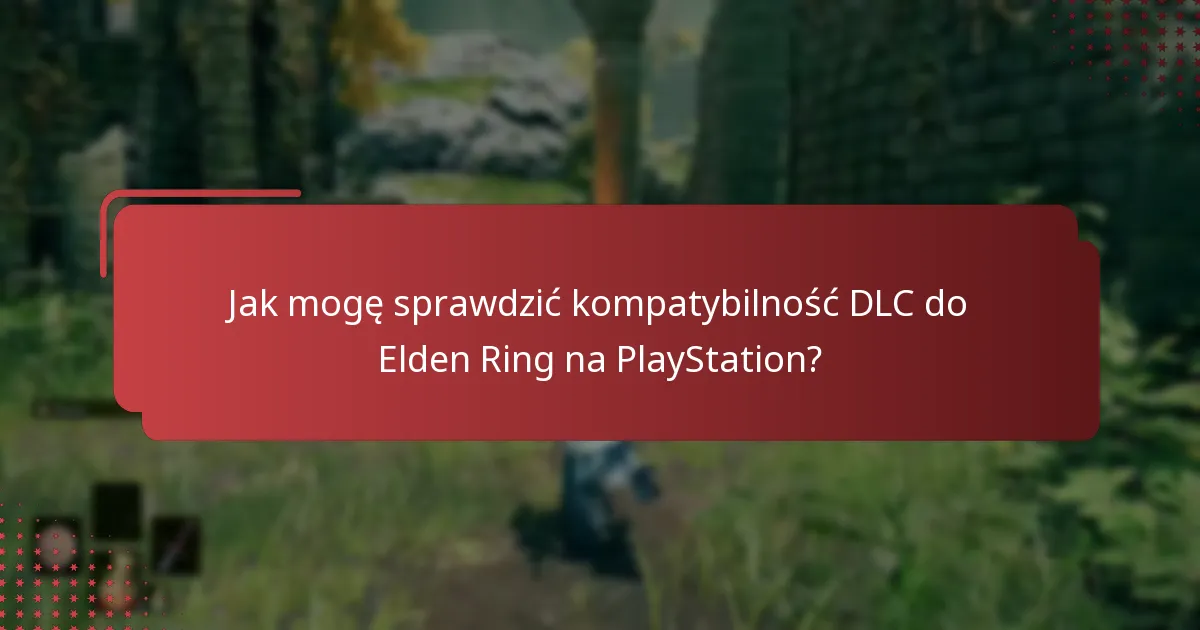 Jak mogę sprawdzić kompatybilność DLC do Elden Ring na PlayStation?