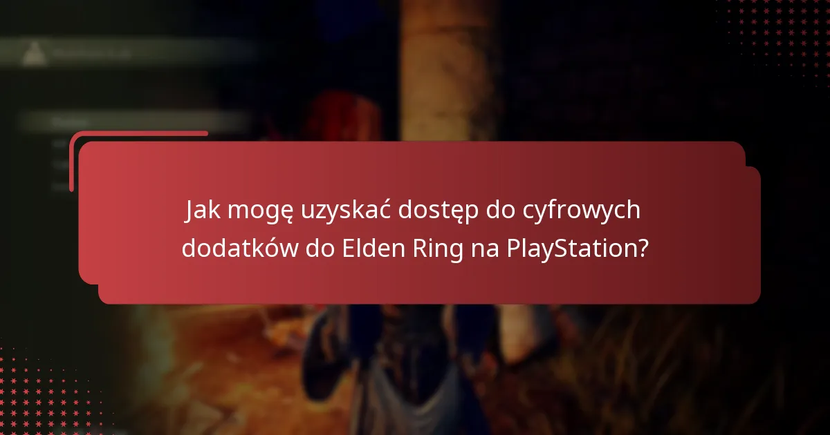 Jakie cyfrowe dodatki są dostępne dla Elden Ring na PlayStation?