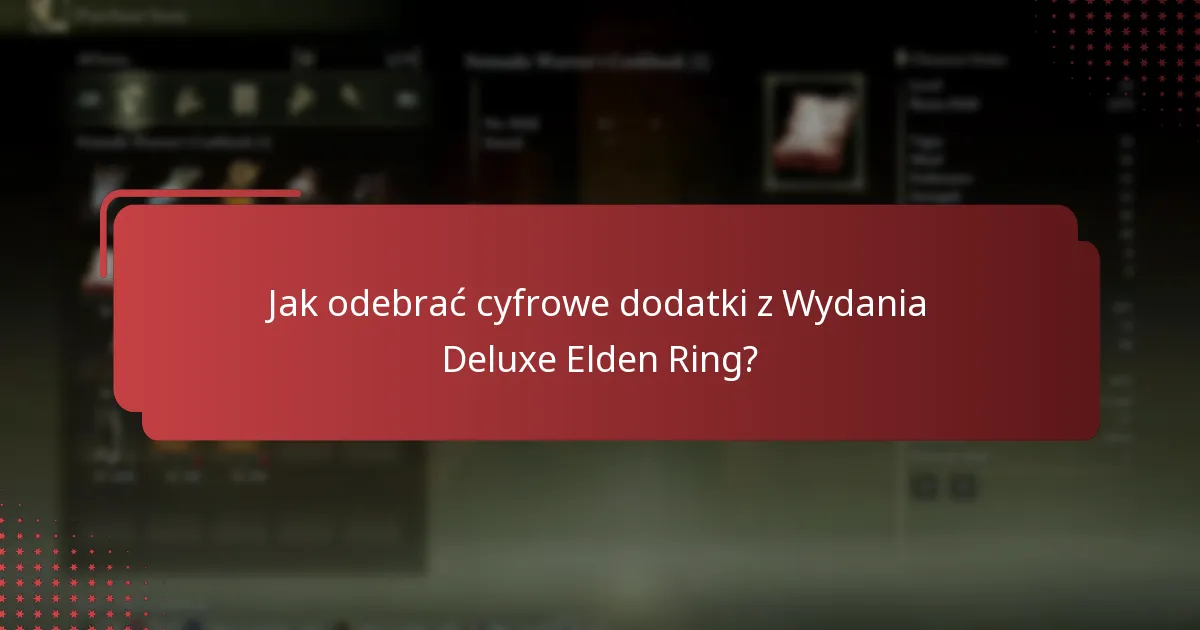 Jak odebrać cyfrowe dodatki z Wydania Deluxe Elden Ring?