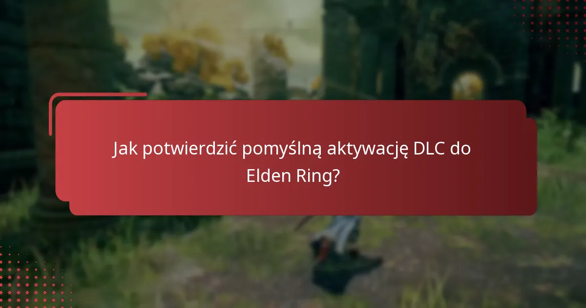 Jak potwierdzić pomyślną aktywację DLC do Elden Ring?