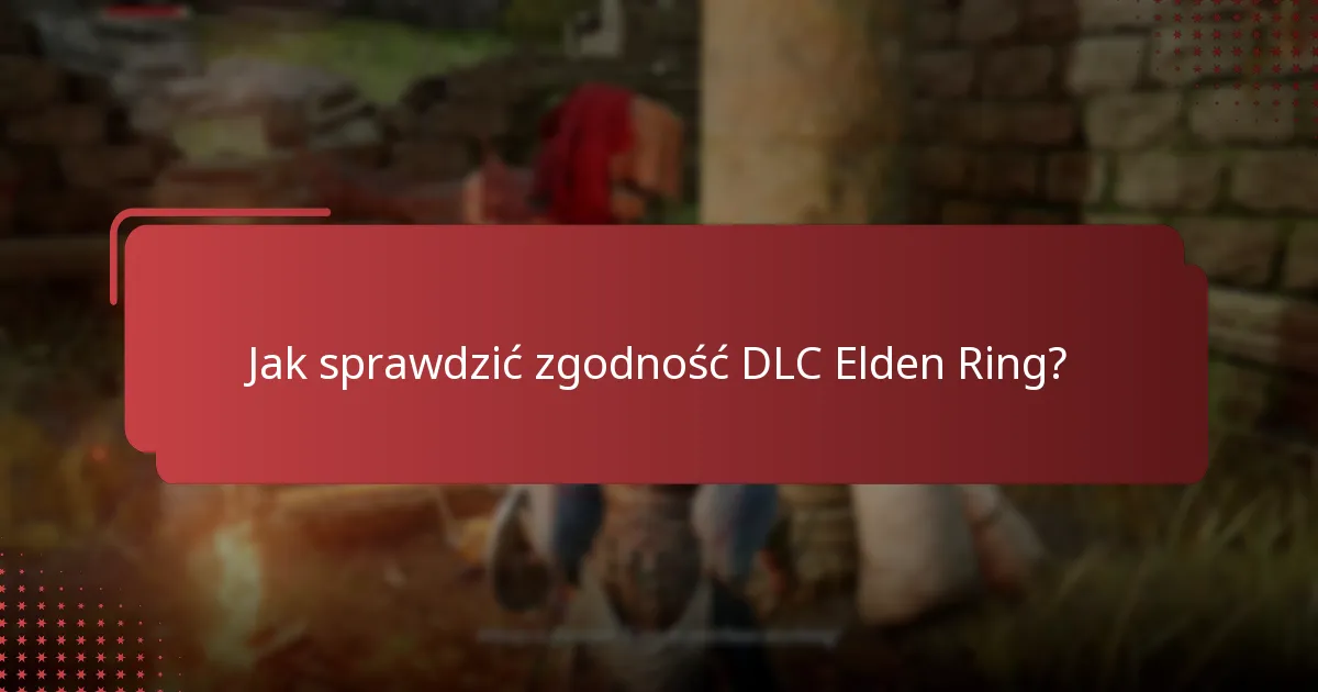 Jaki jest proces pobierania DLC Elden Ring?