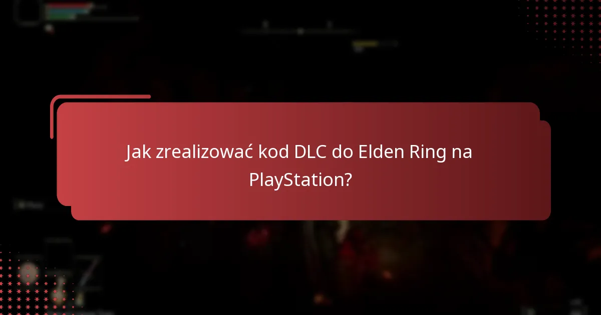 Jakie treści są zawarte w DLC do Elden Ring?