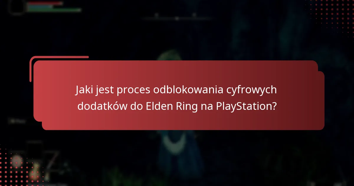 Jak mogę uzyskać dostęp do cyfrowych dodatków do Elden Ring na PlayStation?