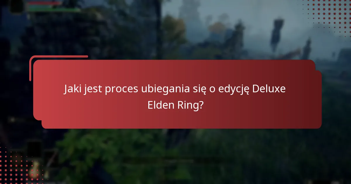 Jak edycja Deluxe wypada w porównaniu do innych edycji Elden Ring?