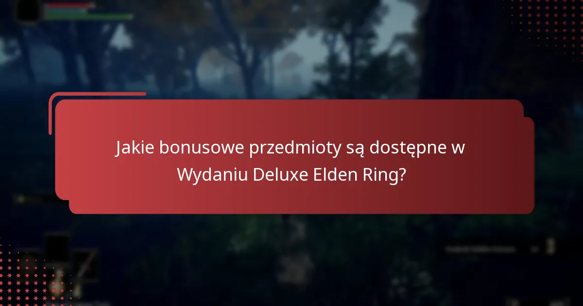 Jak mogę uzyskać dostęp do treści Wydania Deluxe Elden Ring?