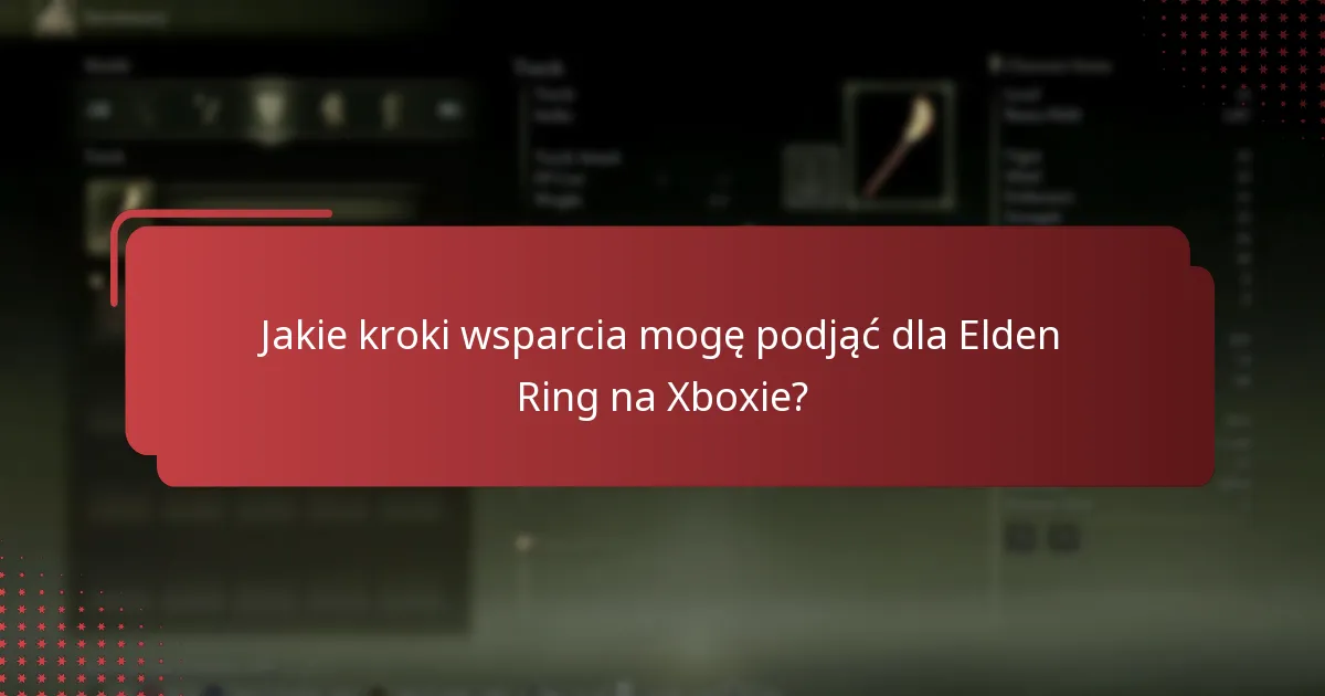 Jakie są najczęstsze problemy, z jakimi borykają się gracze w Elden Ring na Xboxie?