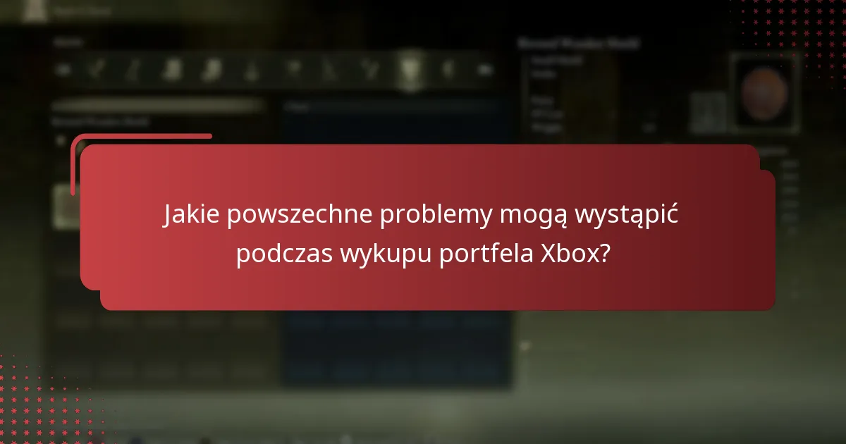 Jakie powszechne problemy mogą wystąpić podczas wykupu portfela Xbox?