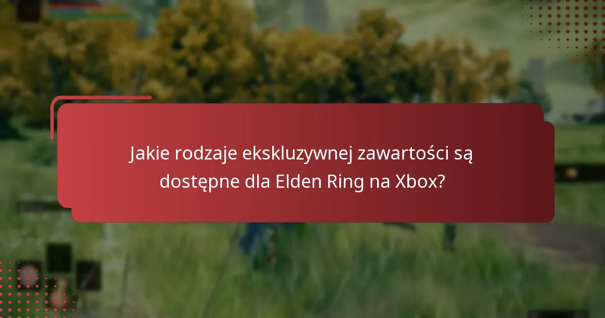 Jak uzyskać ekskluzywną zawartość Elden Ring na Xbox?