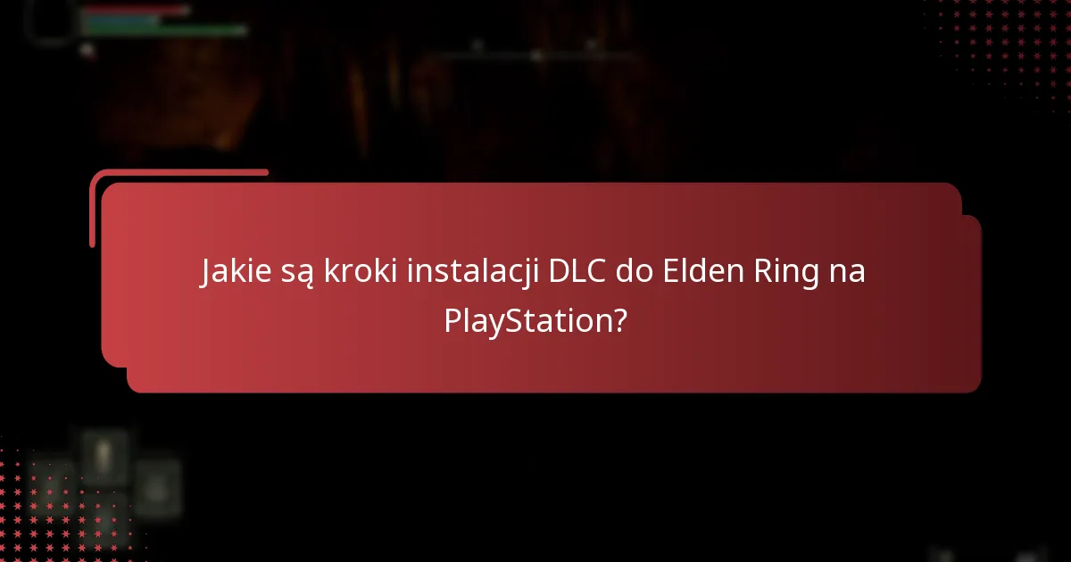 Gdzie mogę uzyskać dostęp do zawartości DLC w Elden Ring?