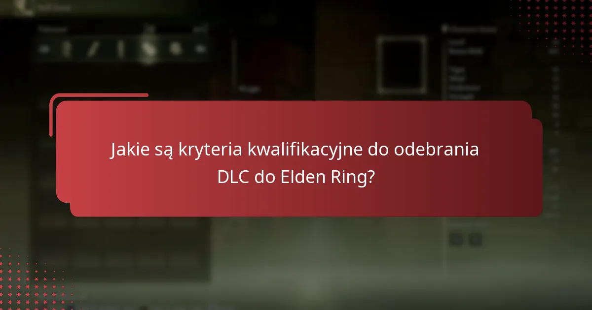 Jakie są typowe problemy przy odbieraniu DLC do Elden Ring?