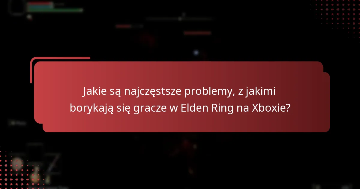 Jakie kroki wsparcia mogę podjąć dla Elden Ring na Xboxie?