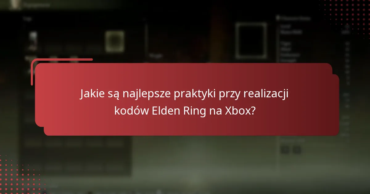 Jakie są najlepsze praktyki przy realizacji kodów Elden Ring na Xbox?