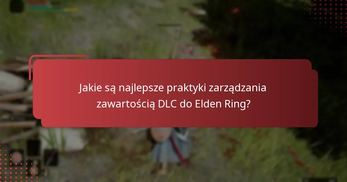 Jakie są ryzyka związane z zakupem DLC do Elden Ring?