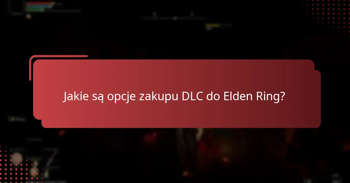 Jakie treści są zawarte w DLC do Elden Ring?