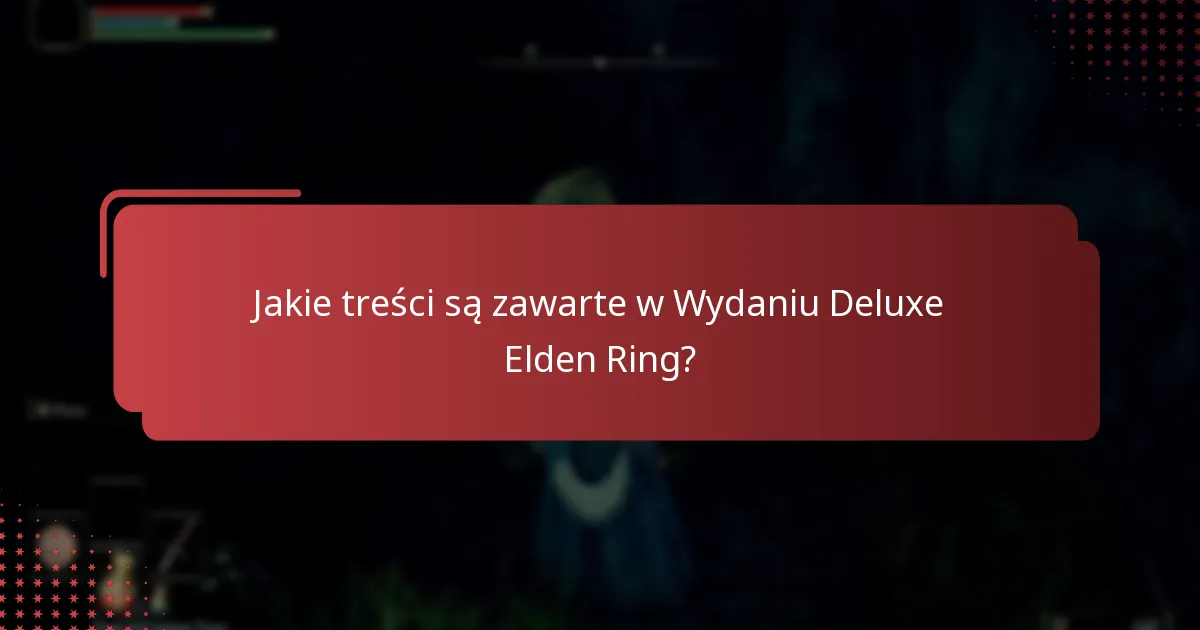 Jakie bonusowe przedmioty są dostępne w Wydaniu Deluxe Elden Ring?