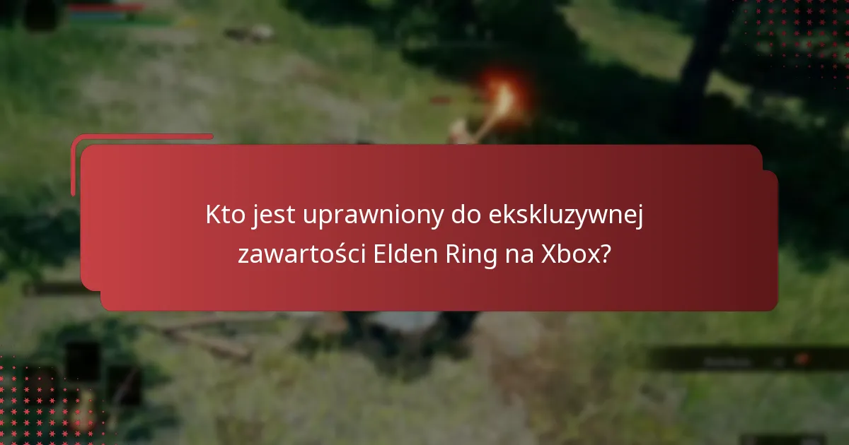 Jakie rodzaje ekskluzywnej zawartości są dostępne dla Elden Ring na Xbox?